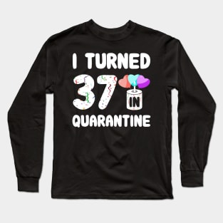 I Turned 37 In Quarantine Long Sleeve T-Shirt